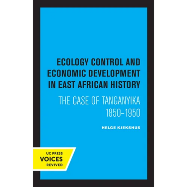 Ecology Control and Economic Development in East African History: The Case of Tanganyika 1850-1950