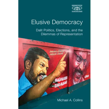 Elusive Democracy: Dalit Politics, Elections, and the Dilemmas of Representation