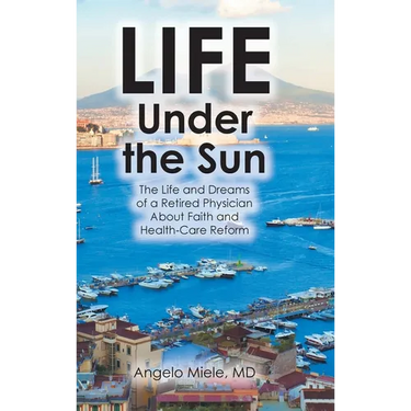 Life Under the Sun: The Life and Dreams of a Retired Physician About Faith and Health-Care Reform