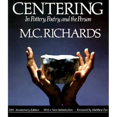 Centering in Pottery, Poetry, and the Person