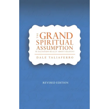 The Grand Spiritual Assumption: Is Salvation really about Heaven?