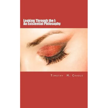 Looking Through the I: An Existential Philosophy