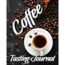 Coffee Tasting Journal: Tasting Book, Log and Rate Coffee Varieties and Roasts Notebook Gift for Coffee Drinkers