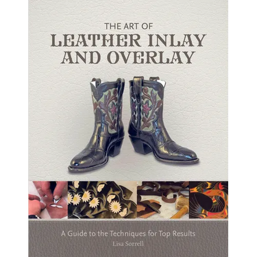 The Art of Leather Inlay and Overlay: A Guide to the Techniques for Top Results