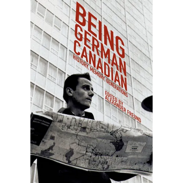 Being German Canadian: History, Memory, Generations