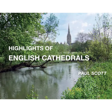 Highlights of English Cathedrals: Discover the architecture, beauty and inspiration of British Cathedrals