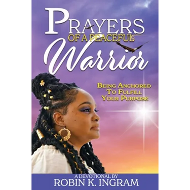 Prayers of a Peaceful Warrior: Being Anchored To Fulfill Your Purpose