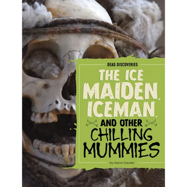 The Ice Maiden, Iceman, and Other Chilling Mummies