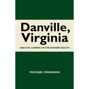 Danville, Virginia: And The Coming Of The Modern South