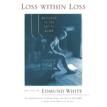 Loss within Loss: Artists in the Age of AIDS
