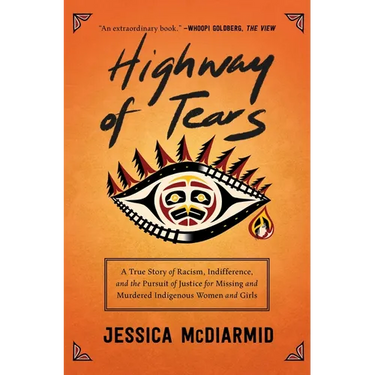 Highway of Tears: A True Story of Racism, Indifference, and the Pursuit of Justice for Missing and Murdered Indigenous Women and Girls