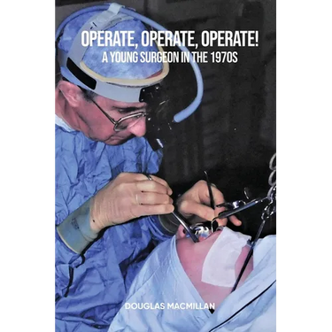 Operate, Operate, Operate!: A young surgeon in the 1970s
