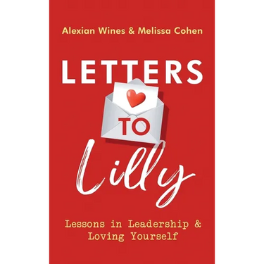 Letters To Lilly: Lessons in Leadership & Loving Yourself