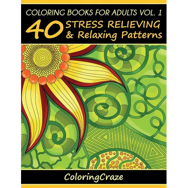 Coloring Books For Adults Volume 1: 40 Stress Relieving And Relaxing Patterns
