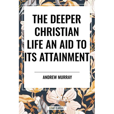 Deeper Christian Life: An Aid to Its Attainment