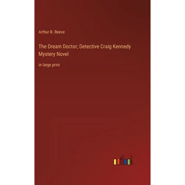 The Dream Doctor; Detective Craig Kennedy Mystery Novel: in large print