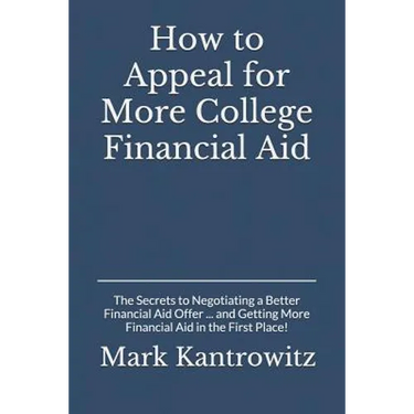 How to Appeal for More College Financial Aid: The Secrets to Negotiating a Better Financial Aid Offer ... and Getting More Financial Aid in the First