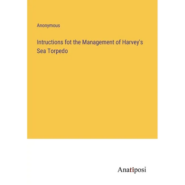Intructions fot the Management of Harvey's Sea Torpedo