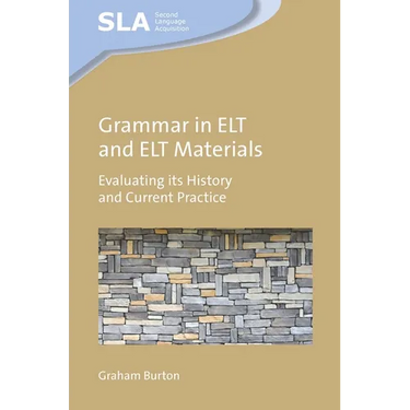 Grammar in ELT and ELT Materials: Evaluating Its History and Current Practice