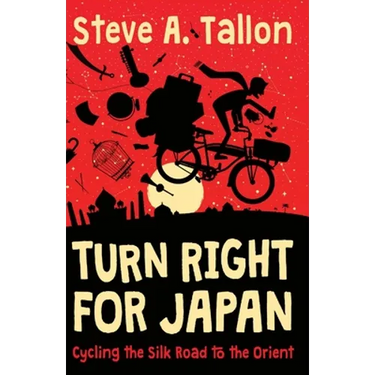 Turn Right For Japan: Cycling the Silk Road to the Orient