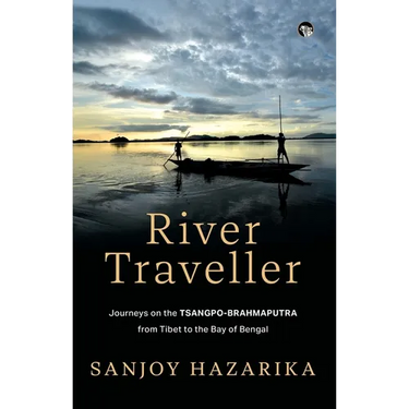 River Traveller - Journeys on the Tsangpo-Brahmaputra from Tibet to the Bay of Bengal
