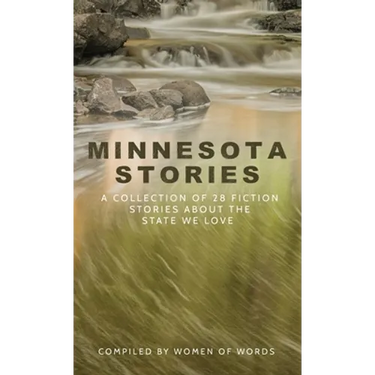Minnesota Stories: A Collection of 28 Fiction Stories About the State We Love