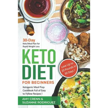 Keto Diet for Beginners: 30-Day Keto Meal Plan for Rapid Weight Loss. Ketogenic Meal Prep Cookbook Full of Easy to Follow Recipes! Lose up to 2