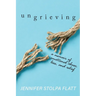 Ungrieving: A Memoir of Emotional Abuse, Loss, and Relief