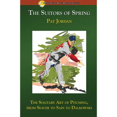 The Suitors of Spring: The Solitary Art of Pitching, from Seaver to Sain to Dalkowski