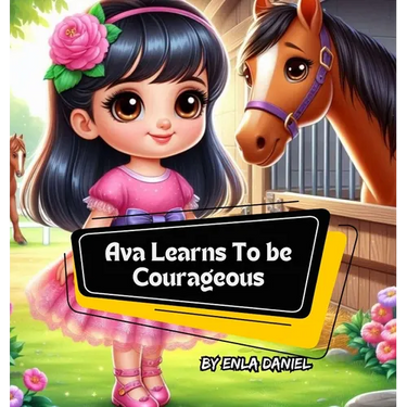 Ava Learns To Be Courageous: An engaging story that inspires kids to conquer fear