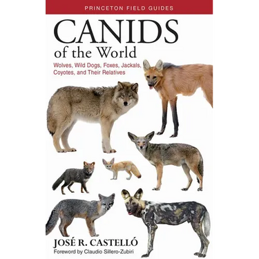 Canids of the World: Wolves, Wild Dogs, Foxes, Jackals, Coyotes, and Their Relatives