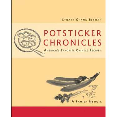 Potsticker Chronicles: Favorite Chinese Recipes -A Family Memoir