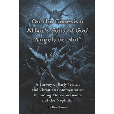 On the Genesis 6 Affair's Sons of God: Angels or Not?: A survey of early Jewish and Christian commentaries including noted on giants and the Nephilim