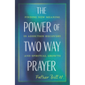 The Power of Two Way Prayer: Finding New Meaning in Addiction Recovery and Spiritual Growth