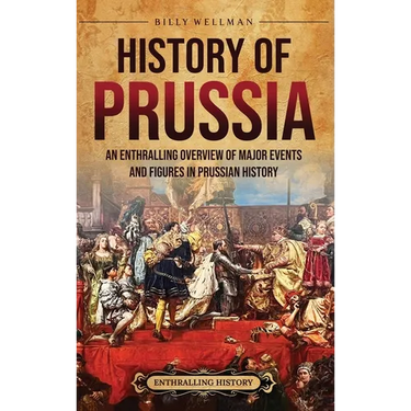 History of Prussia: An Enthralling Overview of Major Events and Figures in Prussian History