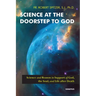 Science at the Doorstep to God: Science and Reason in Support of God, the Soul, and Life After Death