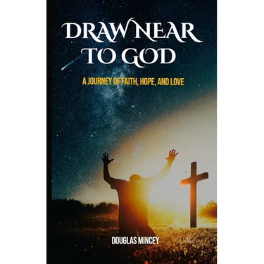 Draw Near to God: A Journey of Faith, Hope, and Love