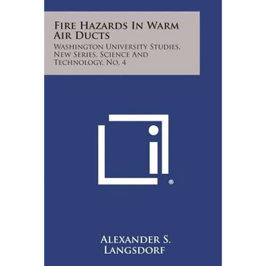 Fire Hazards in Warm Air Ducts: Washington University Studies, New Series, Science and Technology, No. 4