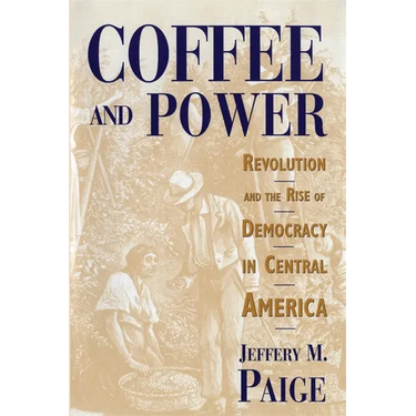 Coffee and Power: Revolution and the Rise of Democracy in Central America