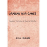 Arabian War Games: Cataclysmic Wars Redraw the Map of the Middle East