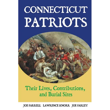 Connecticut Patriots: Their Lives, Contributions, and Burial Sites