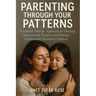 Parenting Through Your Patterns: A Schema Therapy Approach to Healing Generational Trauma and Raising Emotionally Resilient Children