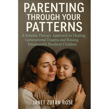 Parenting Through Your Patterns: A Schema Therapy Approach to Healing Generational Trauma and Raising Emotionally Resilient Children