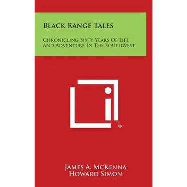 Black Range Tales: Chronicling Sixty Years of Life and Adventure in the Southwest