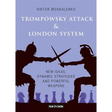 The Trompowsky Attack & London System: New Ideas, Dynamic Strategies and Powerful Weapons