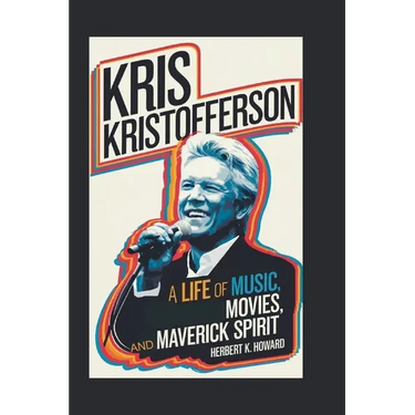 Kris Kristofferson: A Life of Music, Movies, and Maverick Spirit