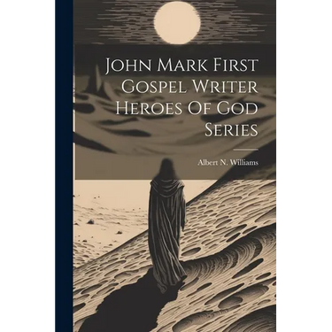 John Mark First Gospel Writer Heroes Of God Series