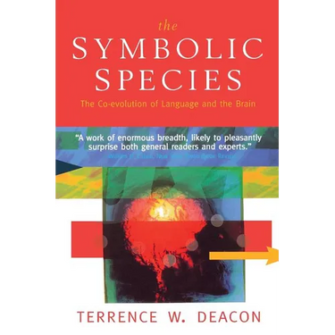 The Symbolic Species: The Co-Evolution of Language and the Brain