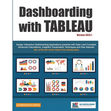 Dashboarding with Tableau: Design Interactive Dashboarding Applications powered with Data Load Concepts, Advanced Calculations, Insightful Visualizati