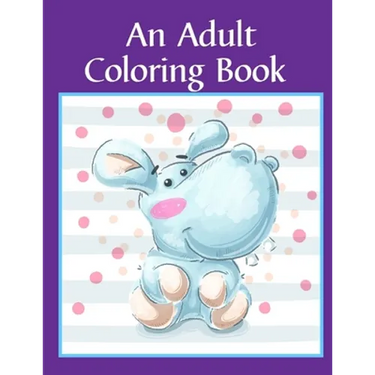 An Adult Coloring Book: Children Coloring and Activity Books for Kids Ages 2-4, 4-8, Boys, Girls, Fun Early Learning